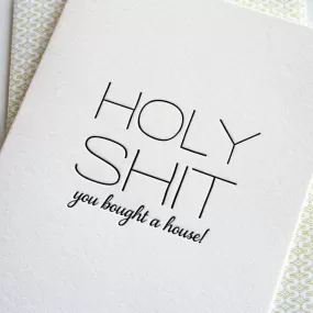 Holy Shit You Bought a House! Letterpress Greeting Card